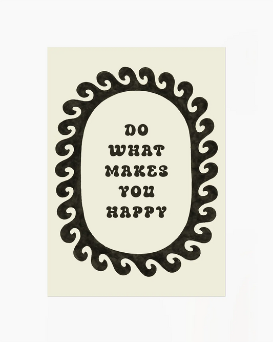 Poster med texten “Do What Makes You Happy” omgiven av svart vågig ram på beige bakgrund. En minimalistisk och motiverande design i retrostil.