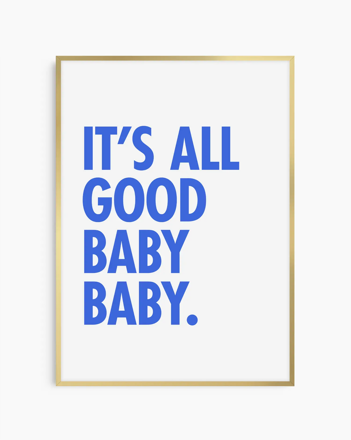 Barntavla med texten "IT’S ALL GOOD BABY BABY." i blå text på vit bakgrund, inramad i guld aluminiumram. En elegant och trendig detalj med positiv energi.