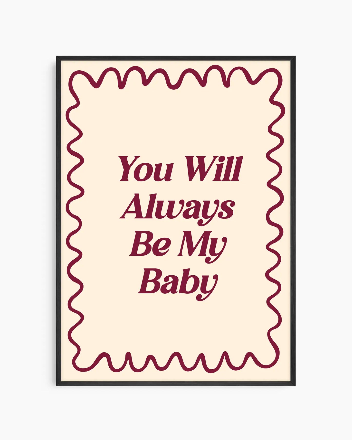 Barntavla med texten "You Will Always Be My Baby" i vinröd retrostil och vågig ram på ljusbeige bakgrund, inramad i svart träram. En kärleksfull och tidlös design.