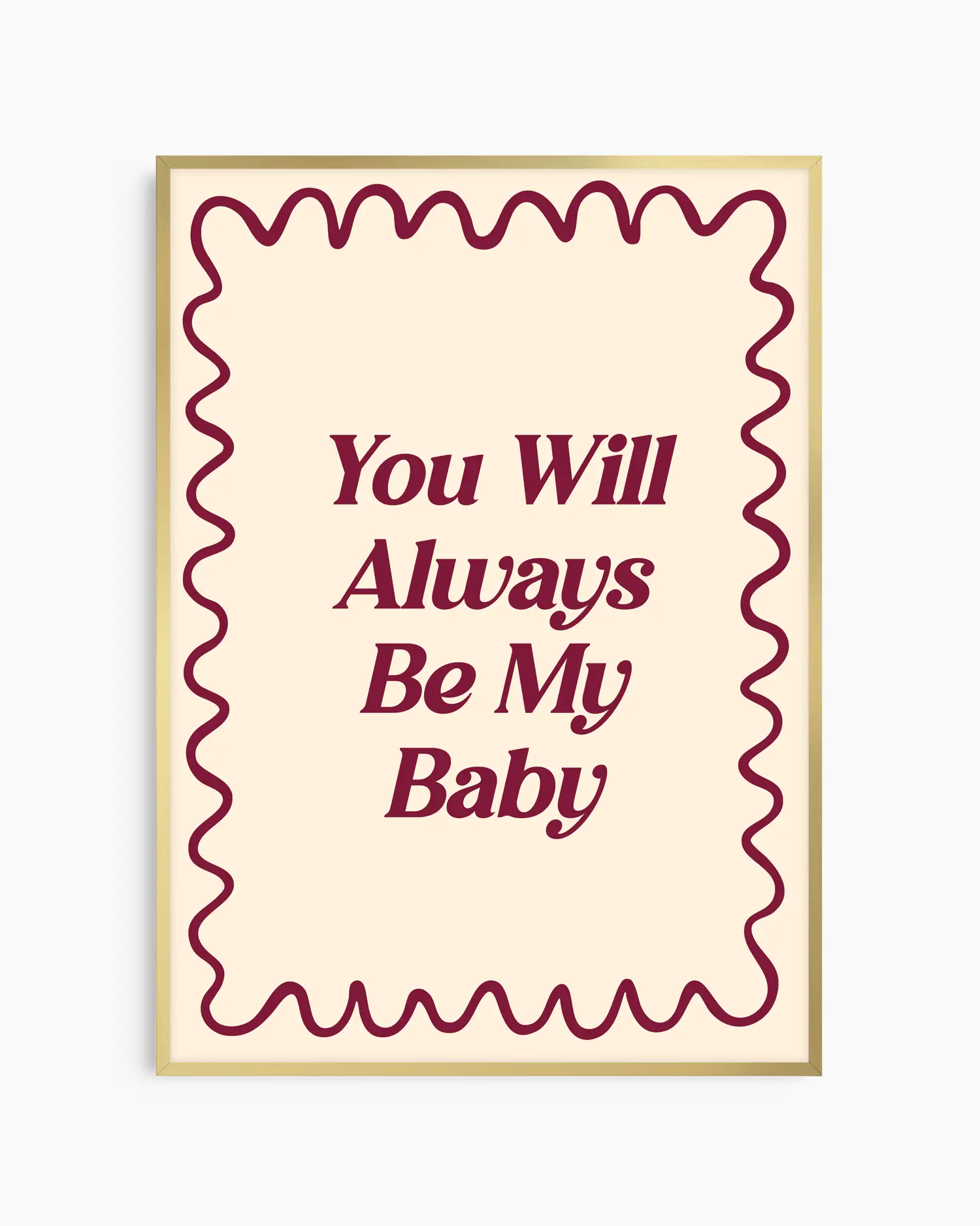 Barntavla med texten "You Will Always Be My Baby" i vinröd text och vågig ram på beige bakgrund, inramad i guld aluminiumram. En elegant och hjärtlig inredningsdetalj.
