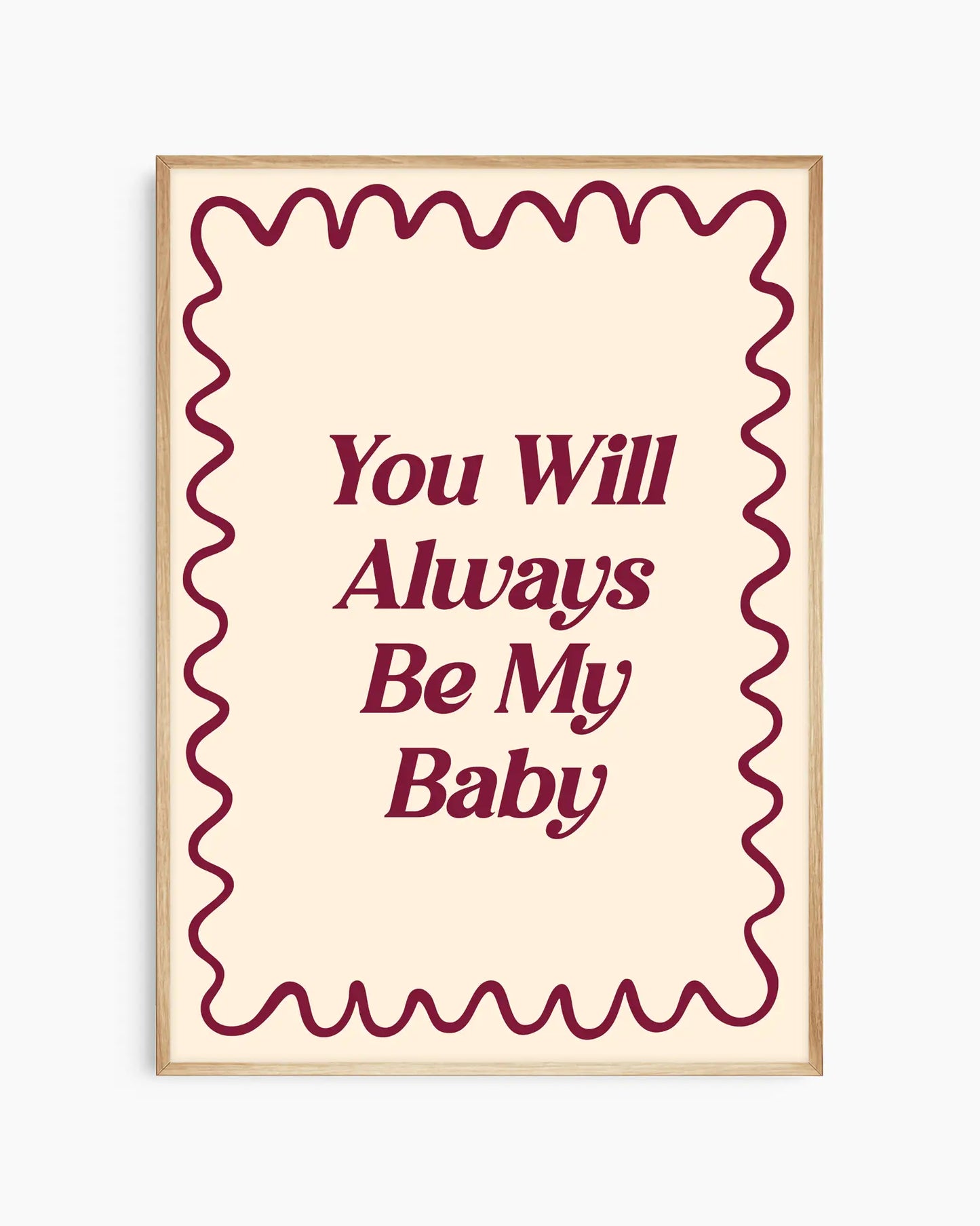 Barntavla med texten "You Will Always Be My Baby" i vinröd retrostil på ljus bakgrund, inramad i ekram. En mjuk och kärleksfull tavla som passar perfekt i barnrummet.