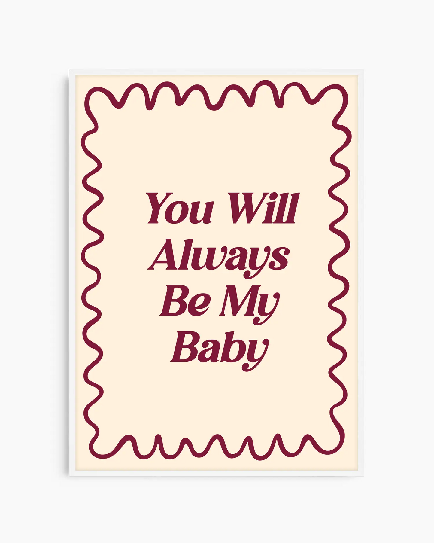 Barntavla med texten "You Will Always Be My Baby" i vinröd text och vågig kant, inramad i vit träram. En söt och stilren väggdekoration med nostalgisk känsla.