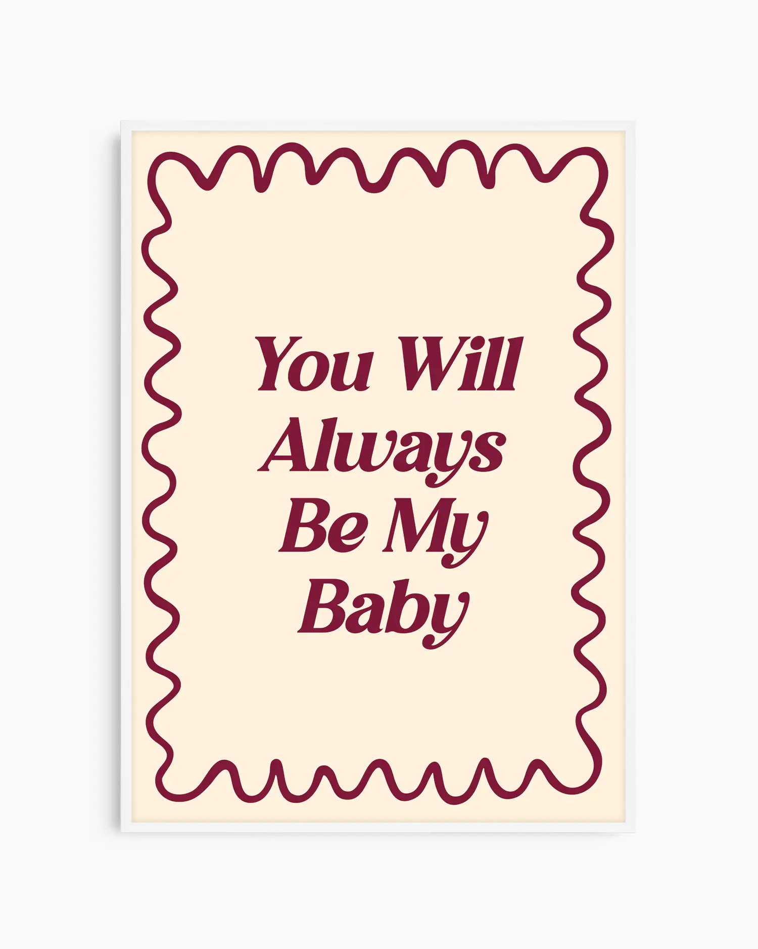 Barntavla med texten "You Will Always Be My Baby" i vinröd text och vågig kant, inramad i vit träram. En söt och stilren väggdekoration med nostalgisk känsla.