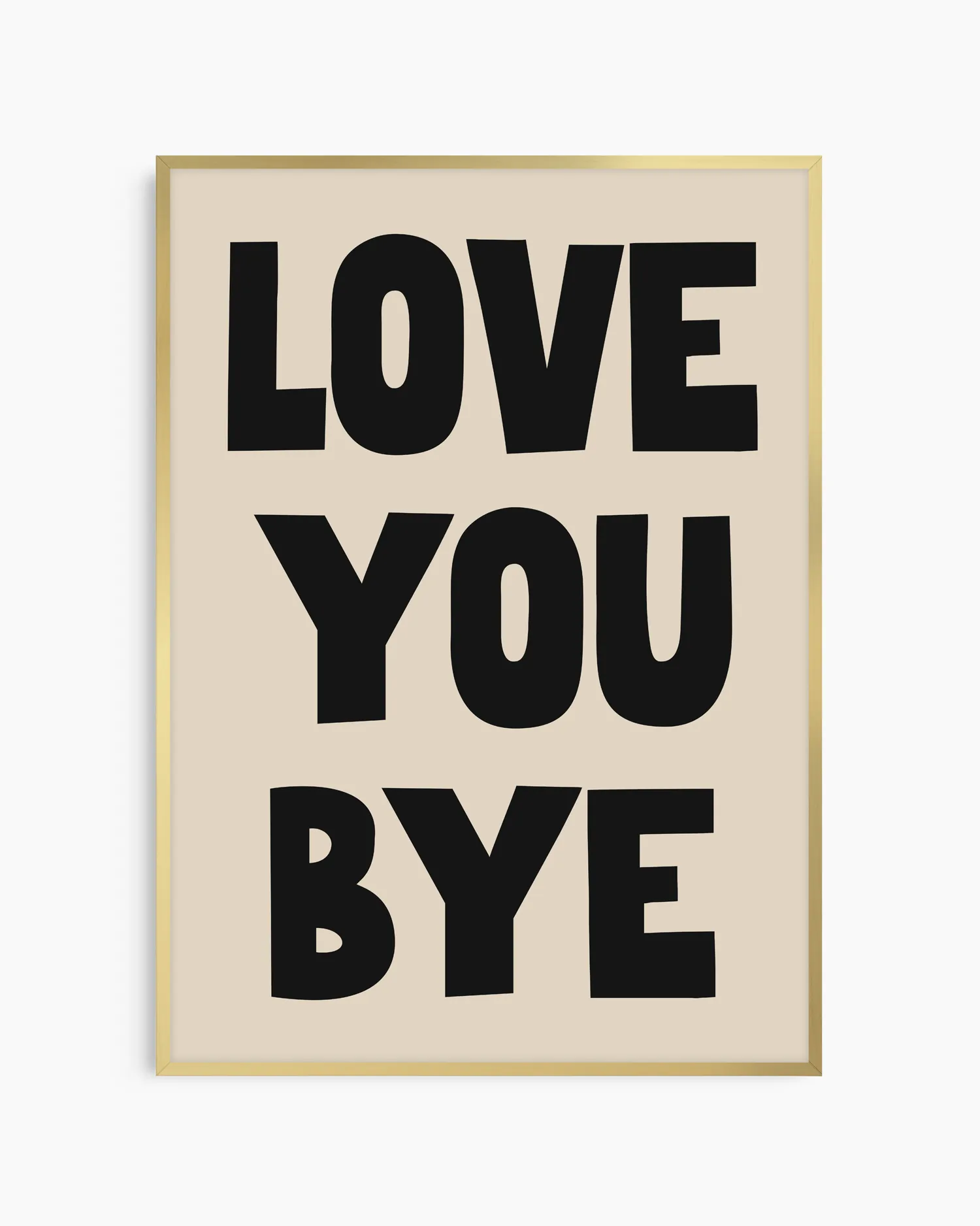 "Love You Bye"-poster i guld aluminiumram som tillför elegans till den enkla designen. En tidlös och kärleksfull väggkonst för barnrum, vardagsrum eller som personlig gåva.
