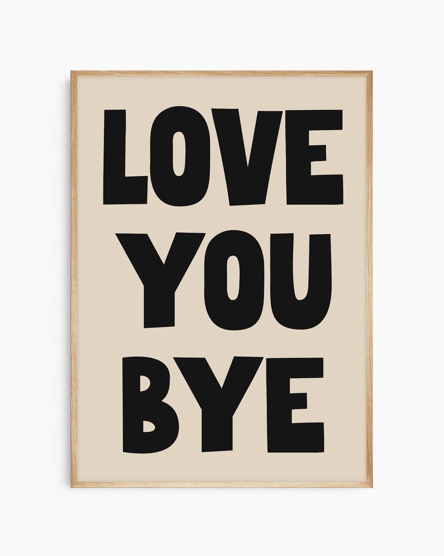 "Love You Bye"-poster i ekram med beige bakgrund och svart text. En stilren och charmig väggposter som passar utmärkt i barnrum, sovrum eller som del av en personlig tavelvägg.