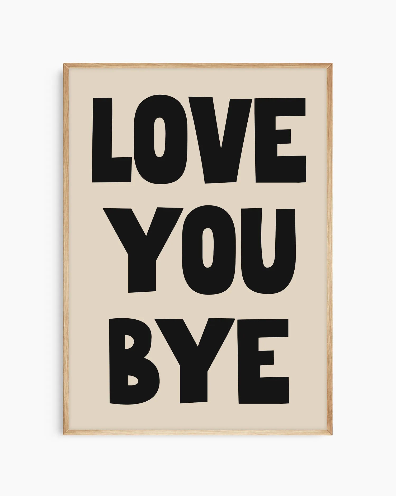 "Love You Bye"-poster i ekram med beige bakgrund och svart text. En stilren och charmig väggposter som passar utmärkt i barnrum, sovrum eller som del av en personlig tavelvägg.