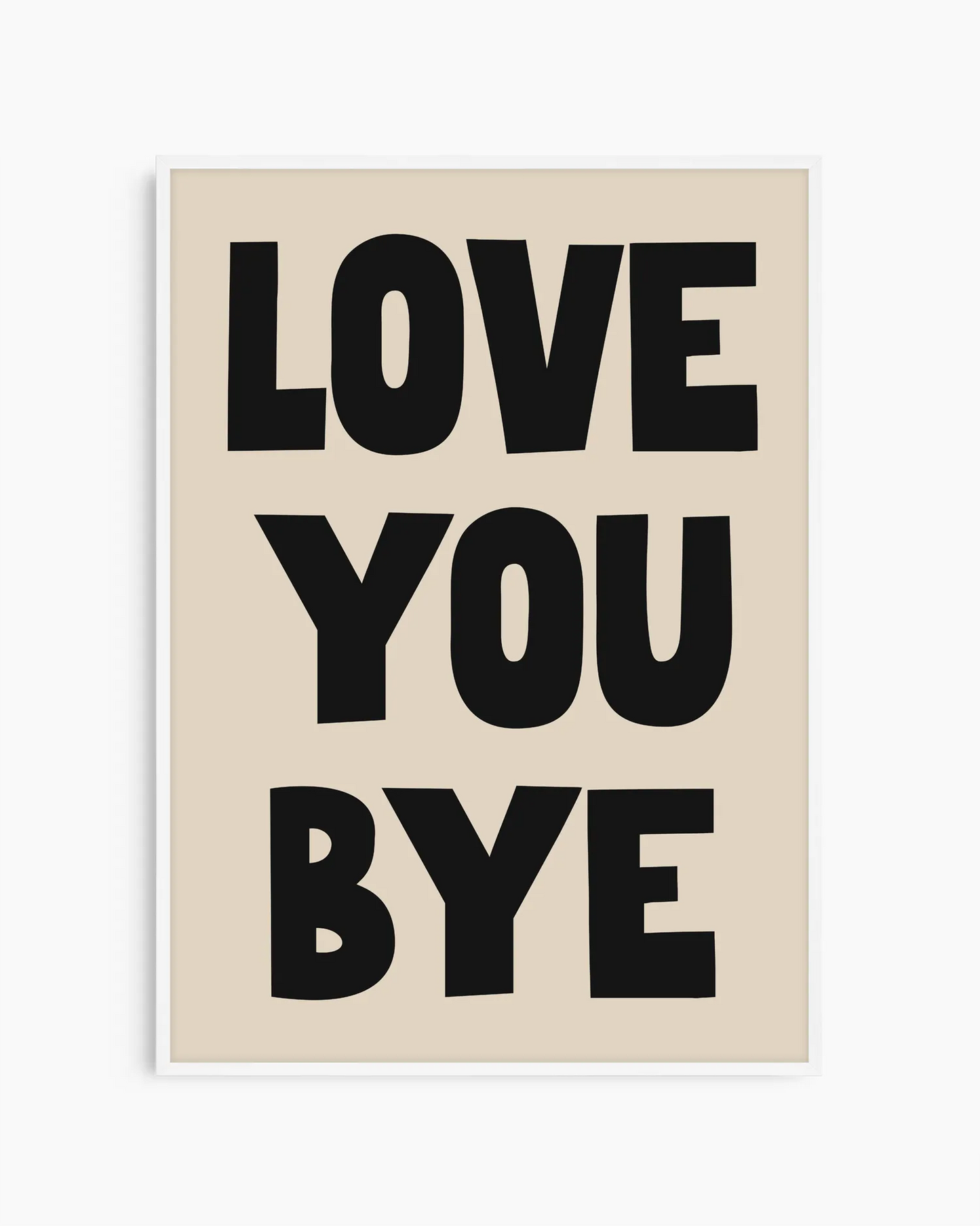 "Love You Bye"-poster i vit ram som ger ett mjukt och ljust uttryck. En charmig väggposter som sprider värme och glädje i barnrum, sovrum eller hall.