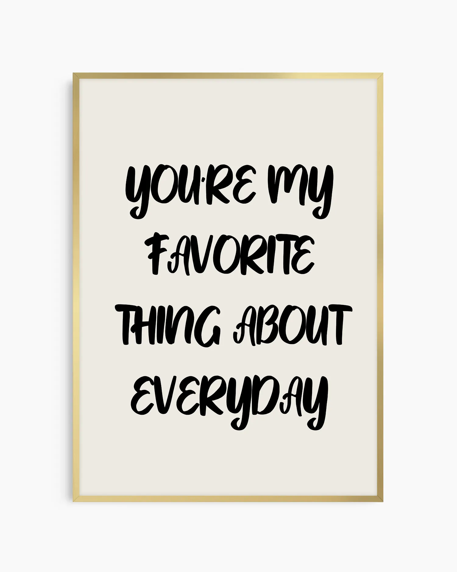 Barntavla med det kärleksfulla budskapet "YOU'RE MY FAVORITE THING ABOUT EVERYDAY", inramad i guld aluminiumram för ett mjukt och elegant uttryck.